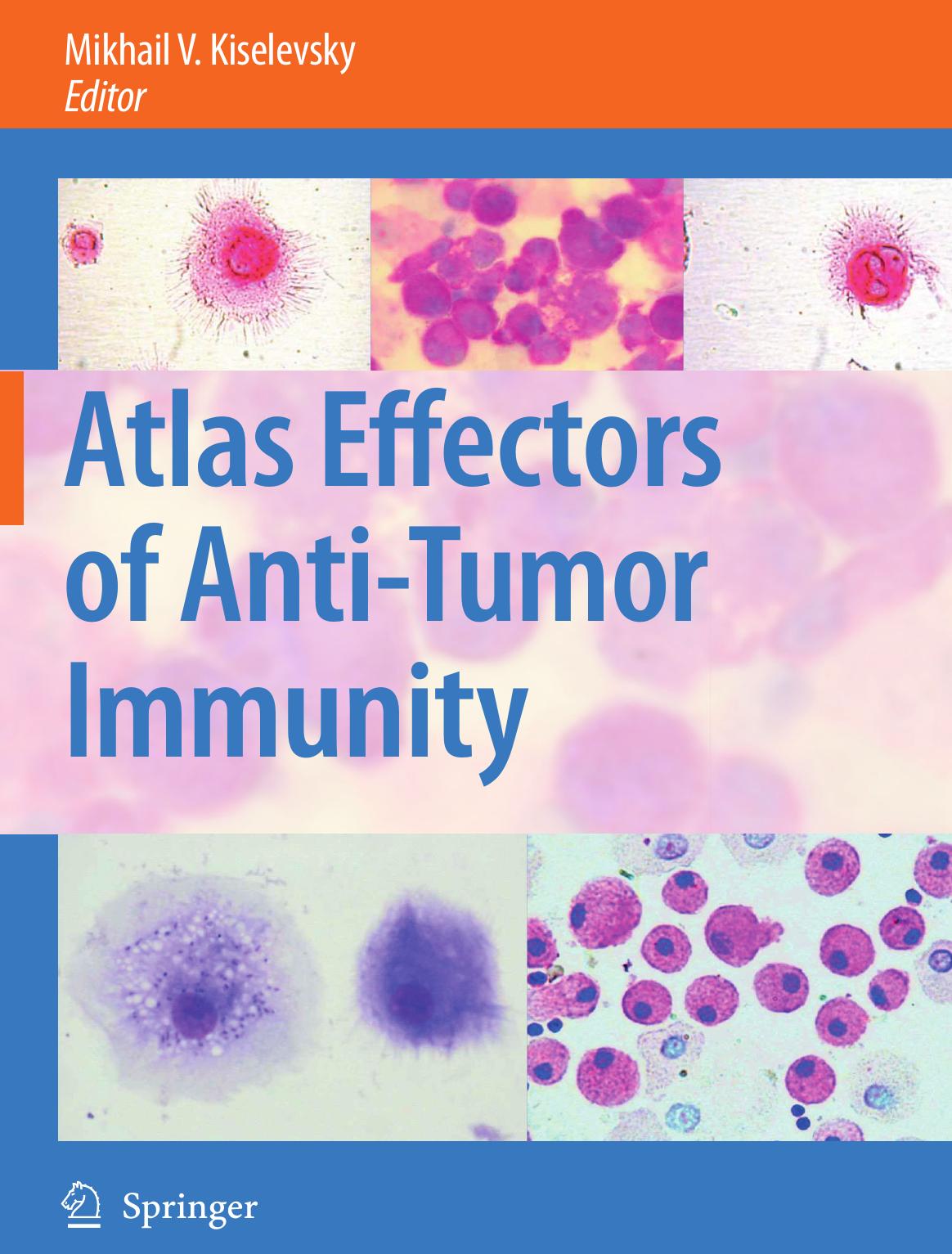 Atlas Effectors of Anti-Tumor Immunity by Joseph G. Sinkovics (auth.) Mikhail V. Kiselevsky (eds.)