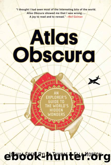Atlas Obscura: An Explorer's Guide to the World's Hidden Wonders by Joshua Foer & Dylan Thuras & Ella Morton