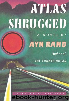 Atlas Shrugged: (Centennial Edition) by Ayn Rand