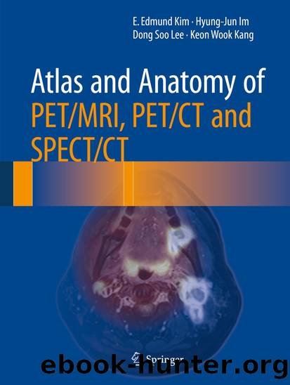 Atlas and Anatomy of PETMRI, PETCT and SPECTCT by E. Edmund Kim Hyung-jun Im Dong Soo Lee & Keon Wook Kang