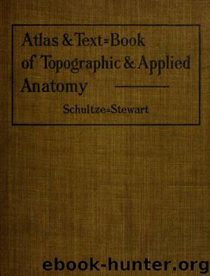 Atlas and text-book of topographic and applied anatomy by Schultze Oskar Max Sigismund 1859-1920 & Stewart George David b. 1862 & Thomas W. Hershey