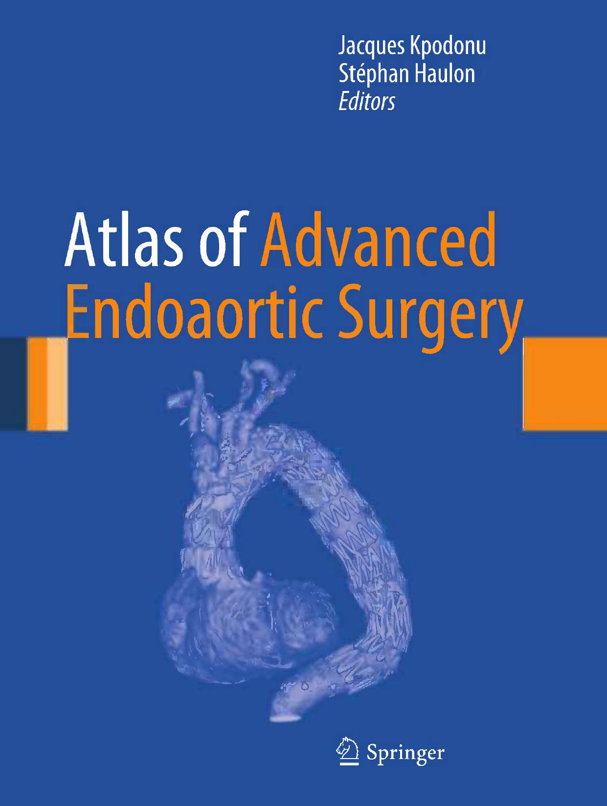 Atlas of Advanced Endoaortic Surgery (Repost) by Jacques Kpodonu Stéphan Haulon