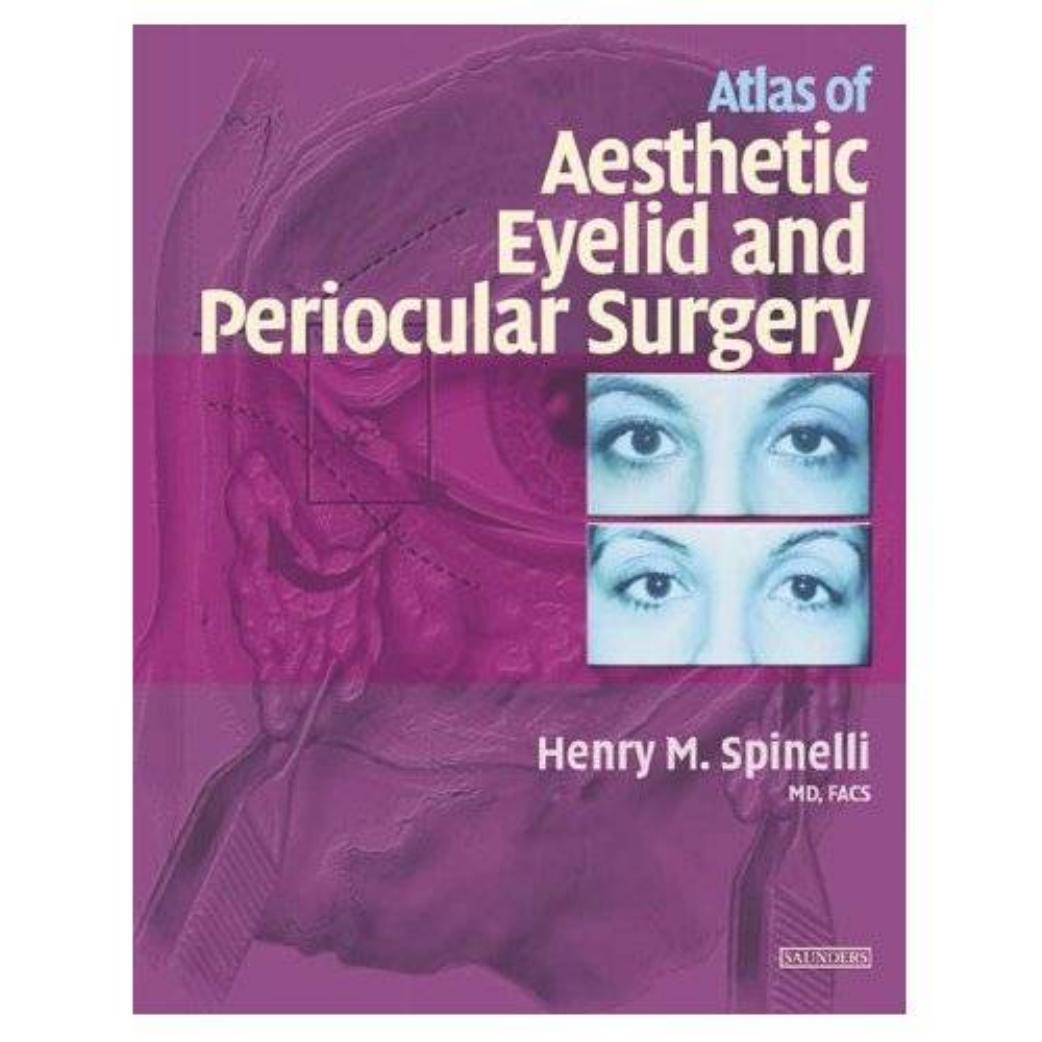 Atlas of Aesthetic Eyelid and Periocular Surgery by Henry M. Spinelli Amy Lewis Ebby Elahi
