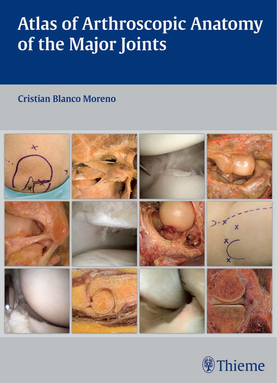 Atlas of Arthroscopic Anatomy of the Major Joints by Cristian Blanco Moreno