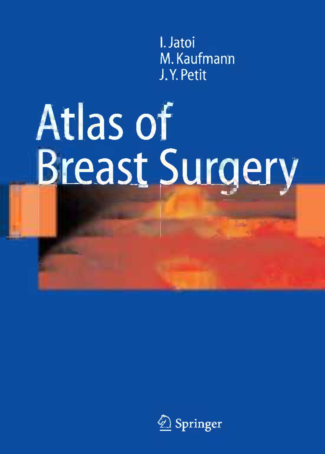 Atlas of Breast Surgery by Ismail Jatoi M.D. Ph.D. F.A.C.S. Manfred Kaufmann M.D. Jean Y. Petit M.D. (auth.)