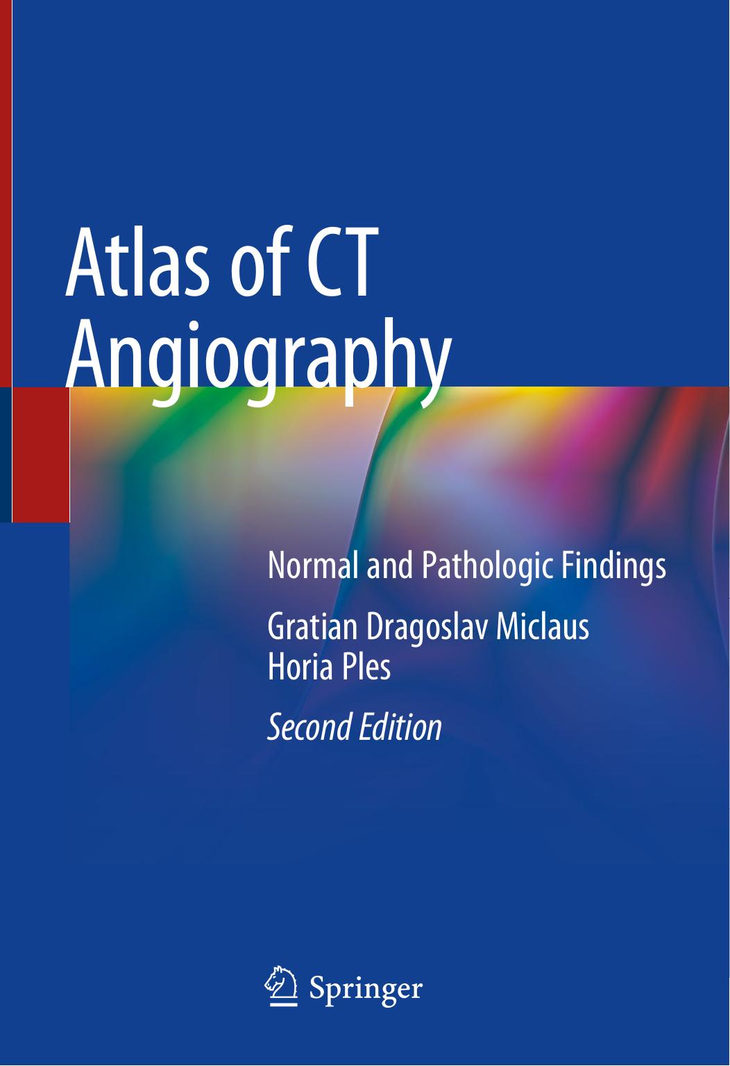 Atlas of CT Angiography: Normal and Pathologic Findings by Gratian Dragoslav Miclaus Horia Ples