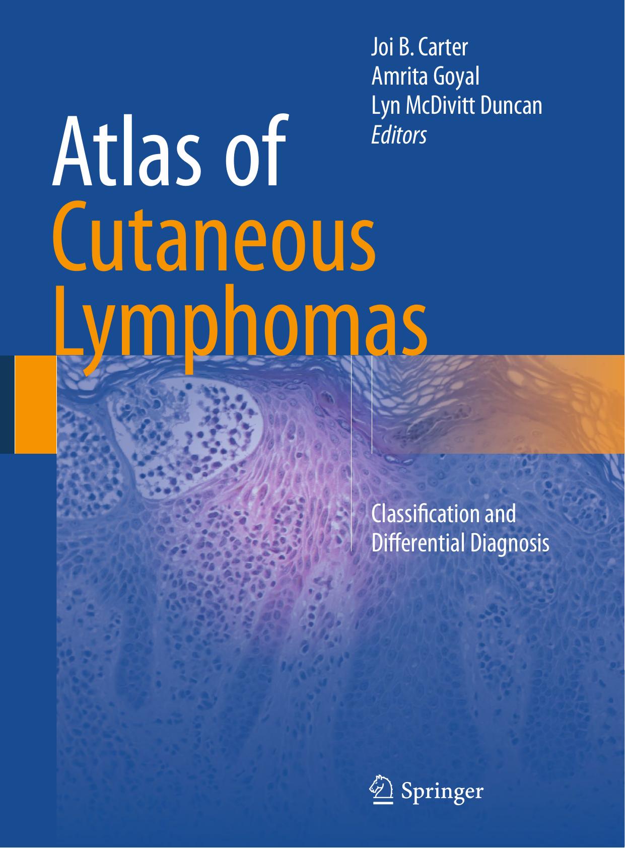 Atlas of Cutaneous Lymphomas: Classification and Differential Diagnosis by Joi B. Carter Amrita Goyal Lyn McDivitt Duncan (eds.)