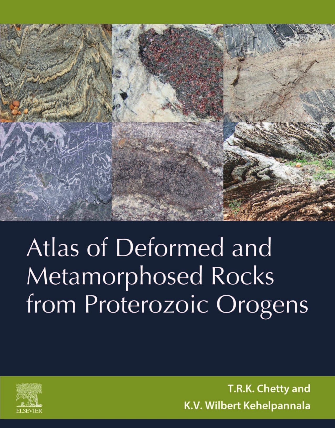 Atlas of Deformed and Metamorphosed Rocks from Proterozoic Orogens by T.R.K. Chetty Wilbert Kehelpannala