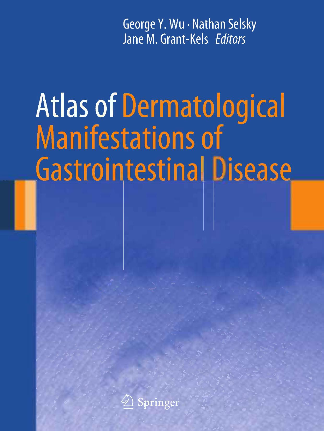 Atlas of Dermatological Manifestations of Gastrointestinal Disease by Laura Nieves (auth.) George Y. Wu Nathan Selsky Jane M. Grant-Kels (eds.)