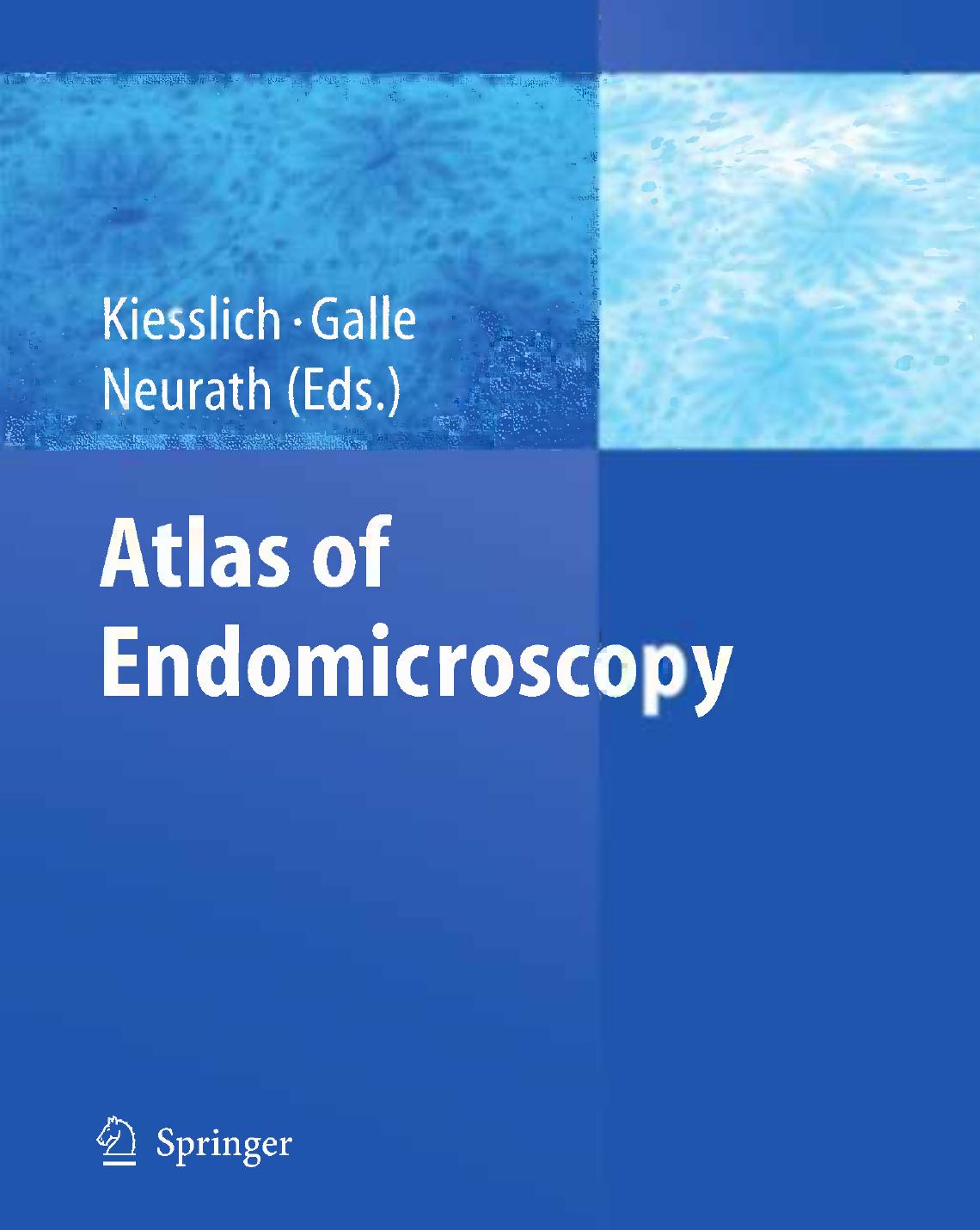 Atlas of Endomicroscopy by Prof. Dr. Ralf Kiesslich Prof. Dr. Peter R. Galle Prof. Dr. Markus Neurath (auth.)