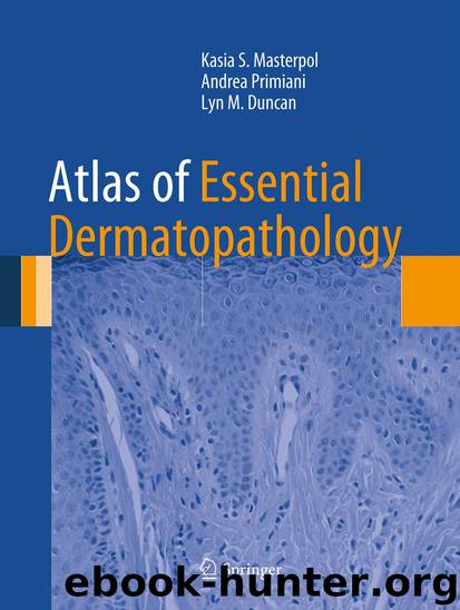 Atlas of Essential Dermatopathology by Kasia S. Masterpol Andrea Primiani & Lyn M. Duncan