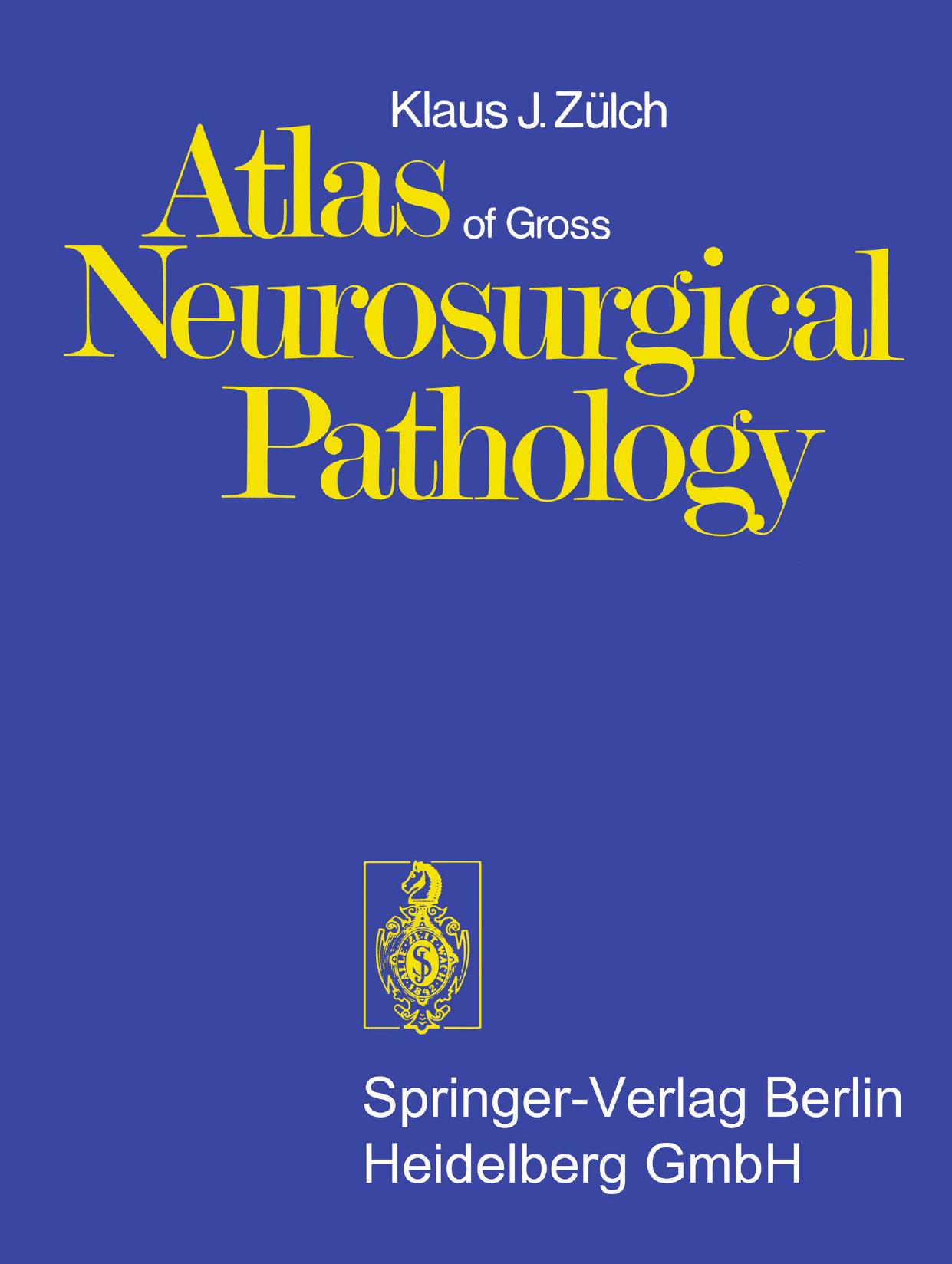 Atlas of Gross Neurosurgical Pathology by Klaus Joachim Zülch Professor Dr. (auth.)