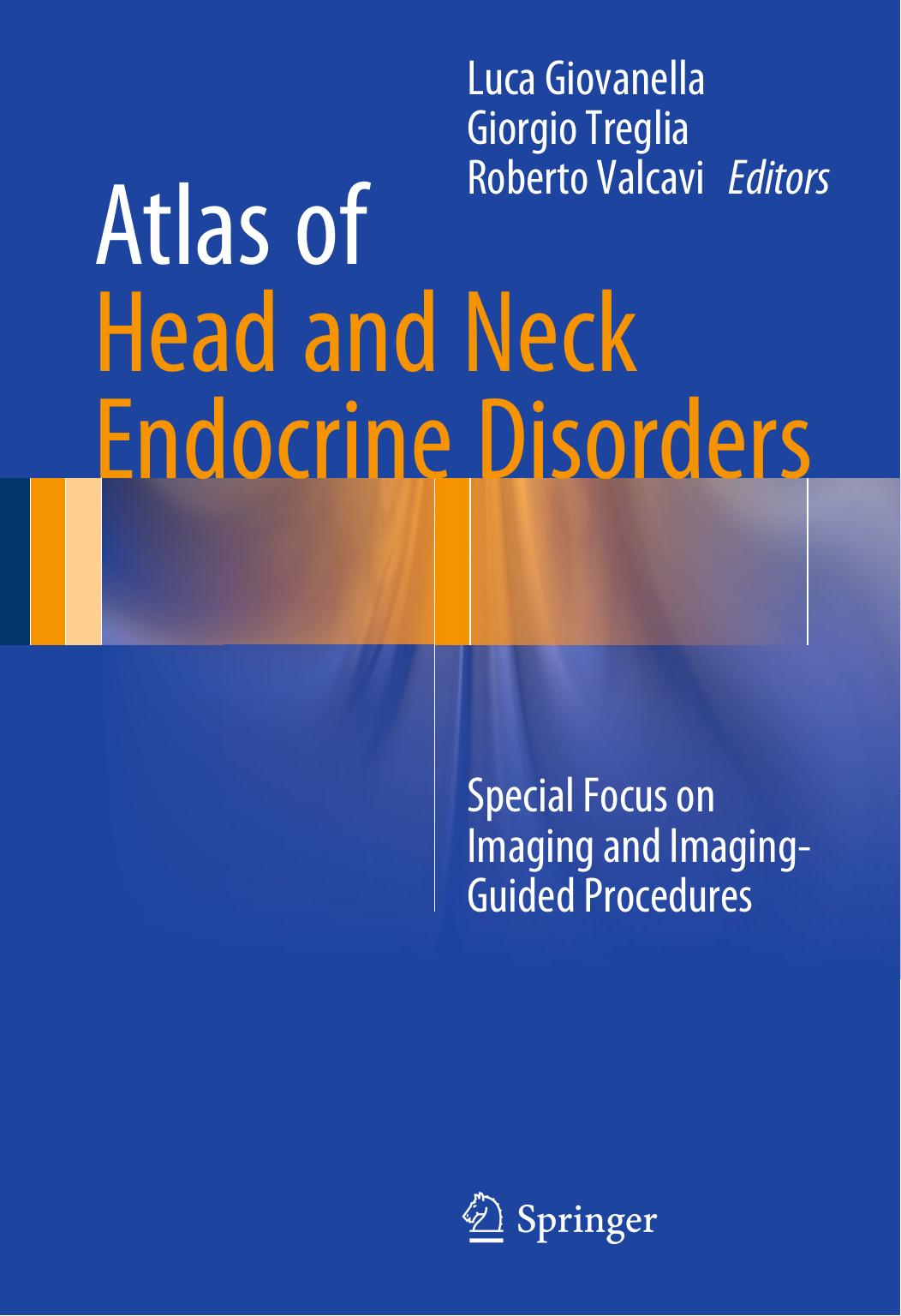 Atlas of Head and Neck Endocrine Disorders: Special Focus on Imaging and Imaging-Guided Procedures by Unknow