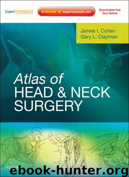 Atlas of Head and Neck Surgery E-Book by James I. Cohen MD PhD FACS Gary L. Clayman MD DMD FACS