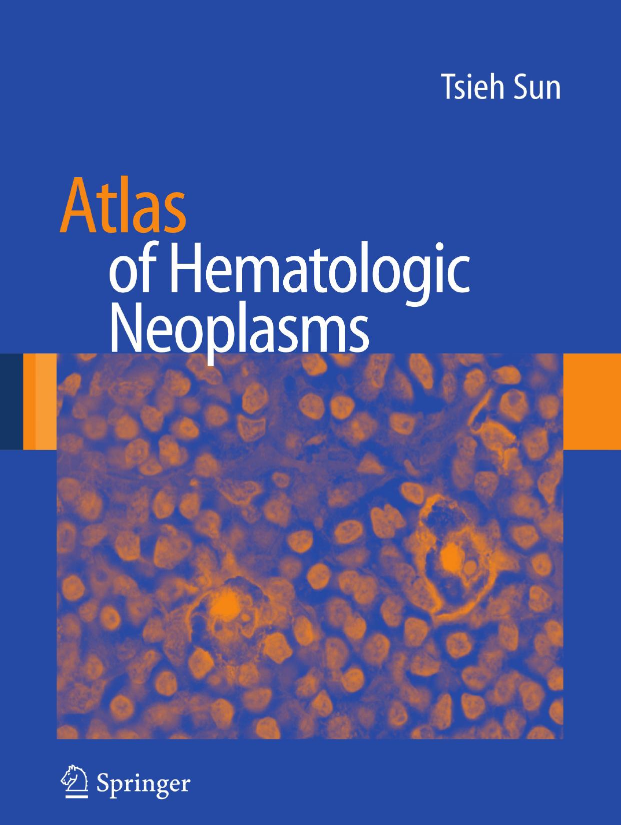 Atlas of Hematologic Neoplasms by Tsieh Sun M.D. (eds.)