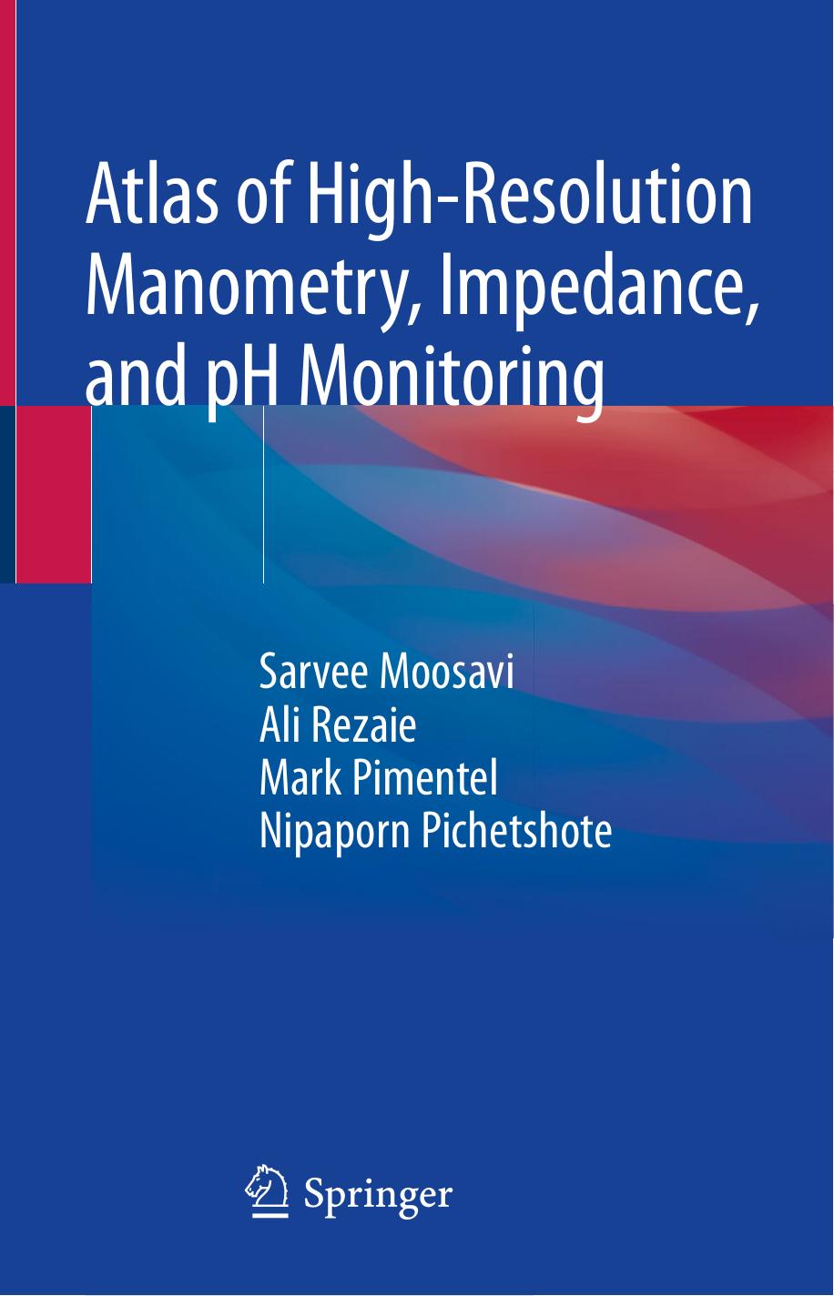 Atlas of High-Resolution Manometry, Impedance, and pH Monitoring by Sarvee Moosavi Ali Rezaie Mark Pimentel Nipaporn Pichetshote