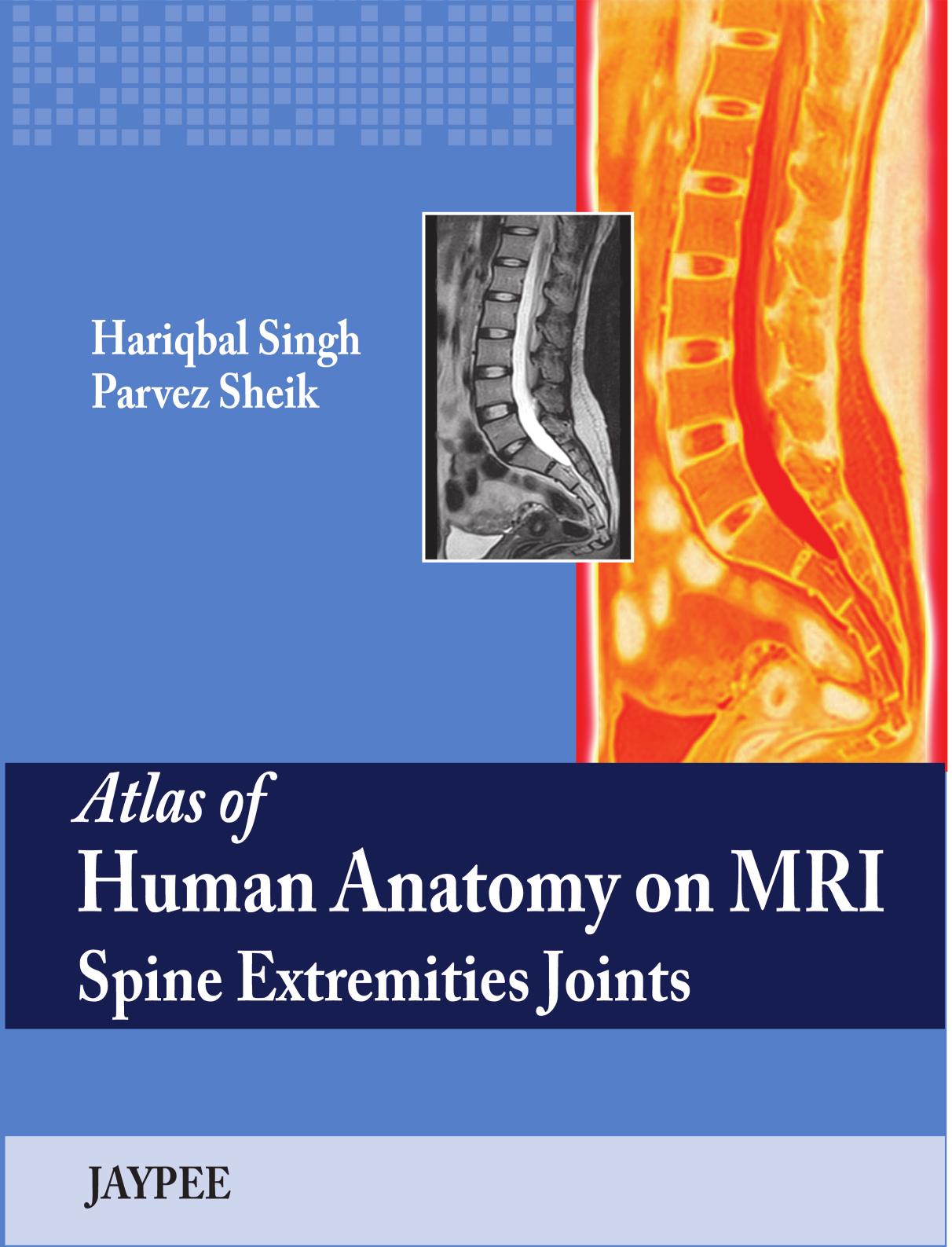 Atlas of Human Anatomy on MRI Spine Extremities Joints by Singh H. Sheik P