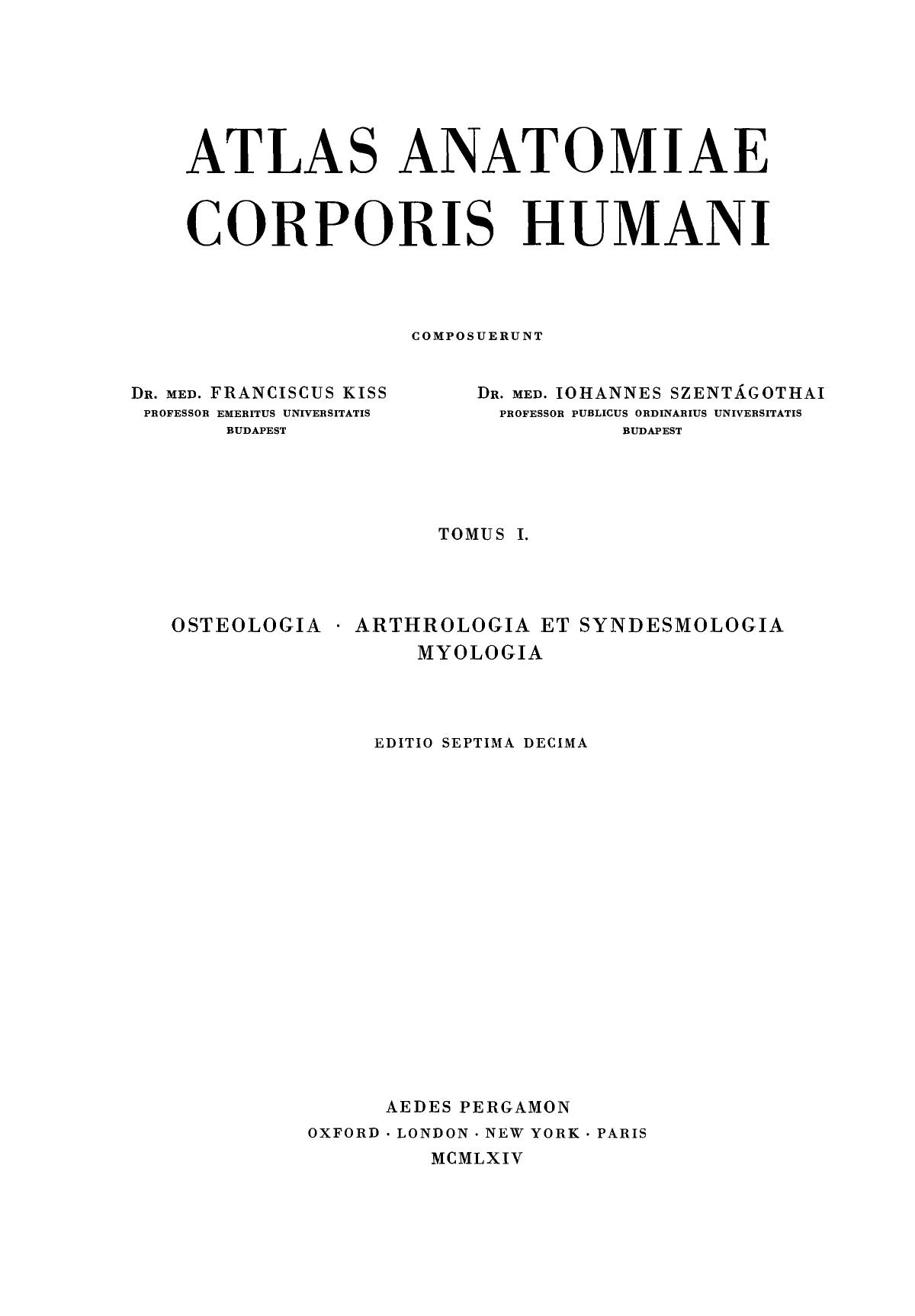 Atlas of Human Anatomy. OsteologyâArthrology and Syndesmology Myology by Ferenc Kiss and János Szentágothai (Auth.)