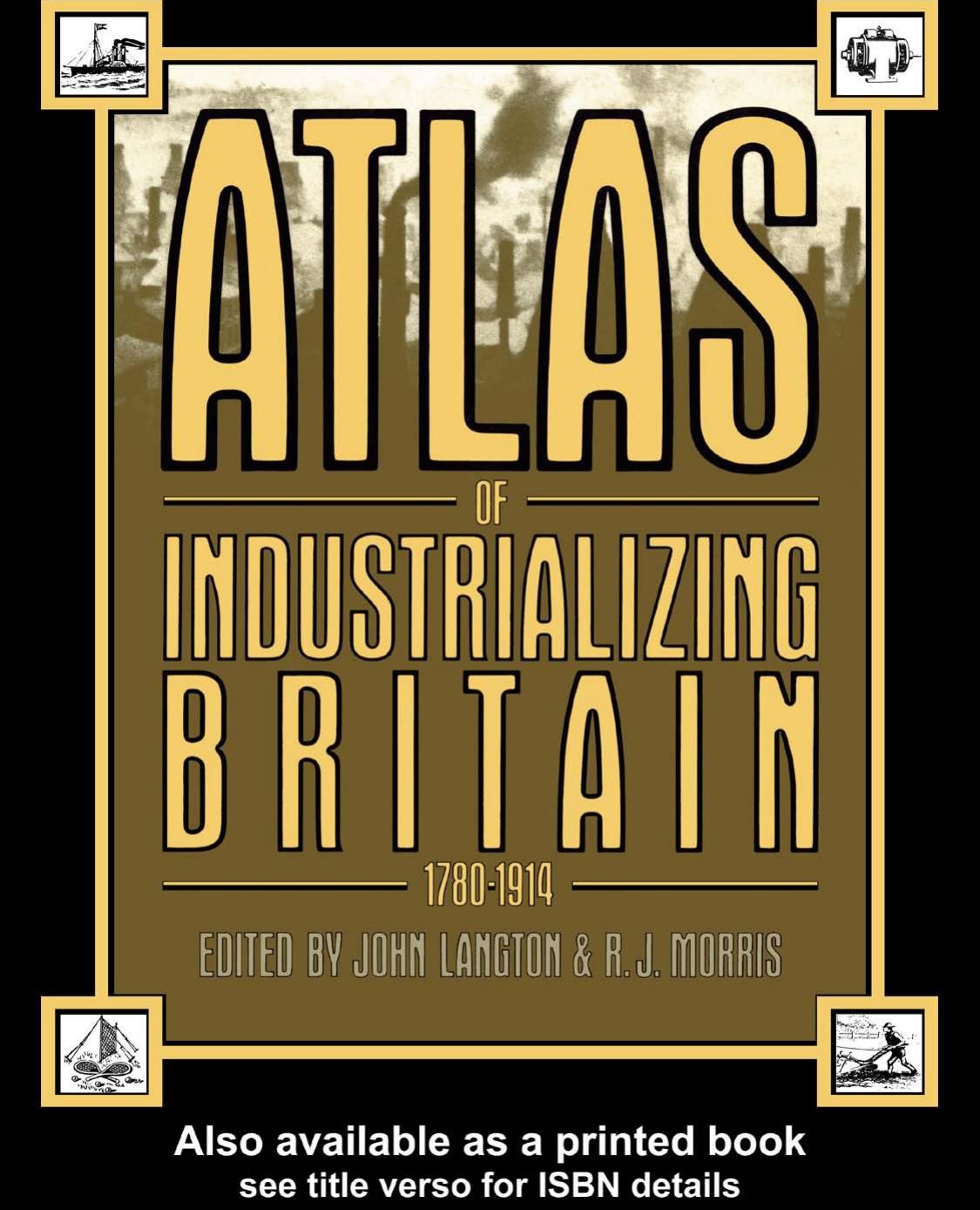Atlas of Industrializing Britian 1780-1914 by John Langton and R.J.Morris (edt)