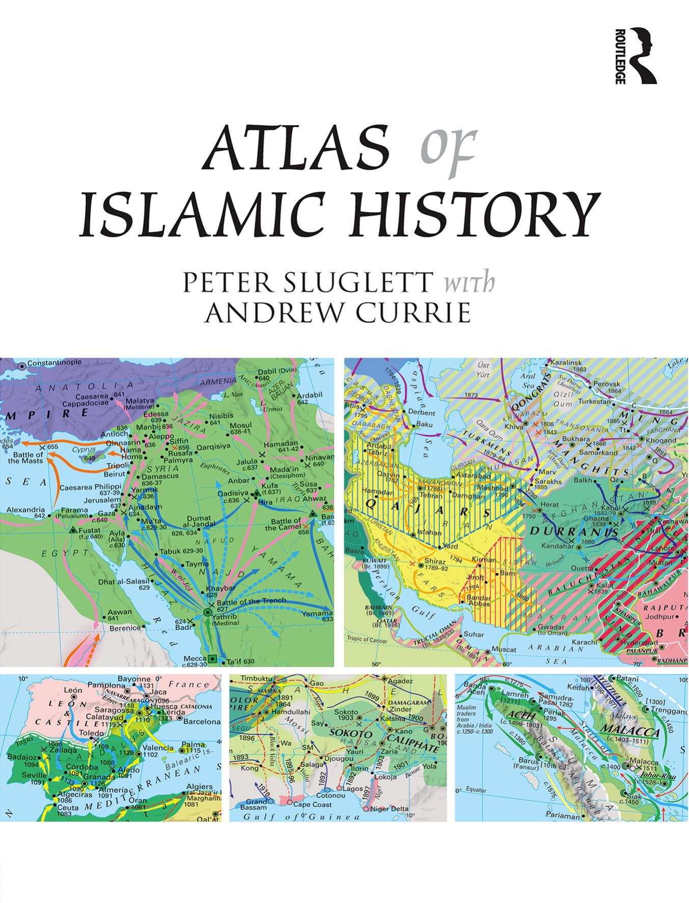 Atlas of Islamic History by Peter Sluglett Andrew Currie