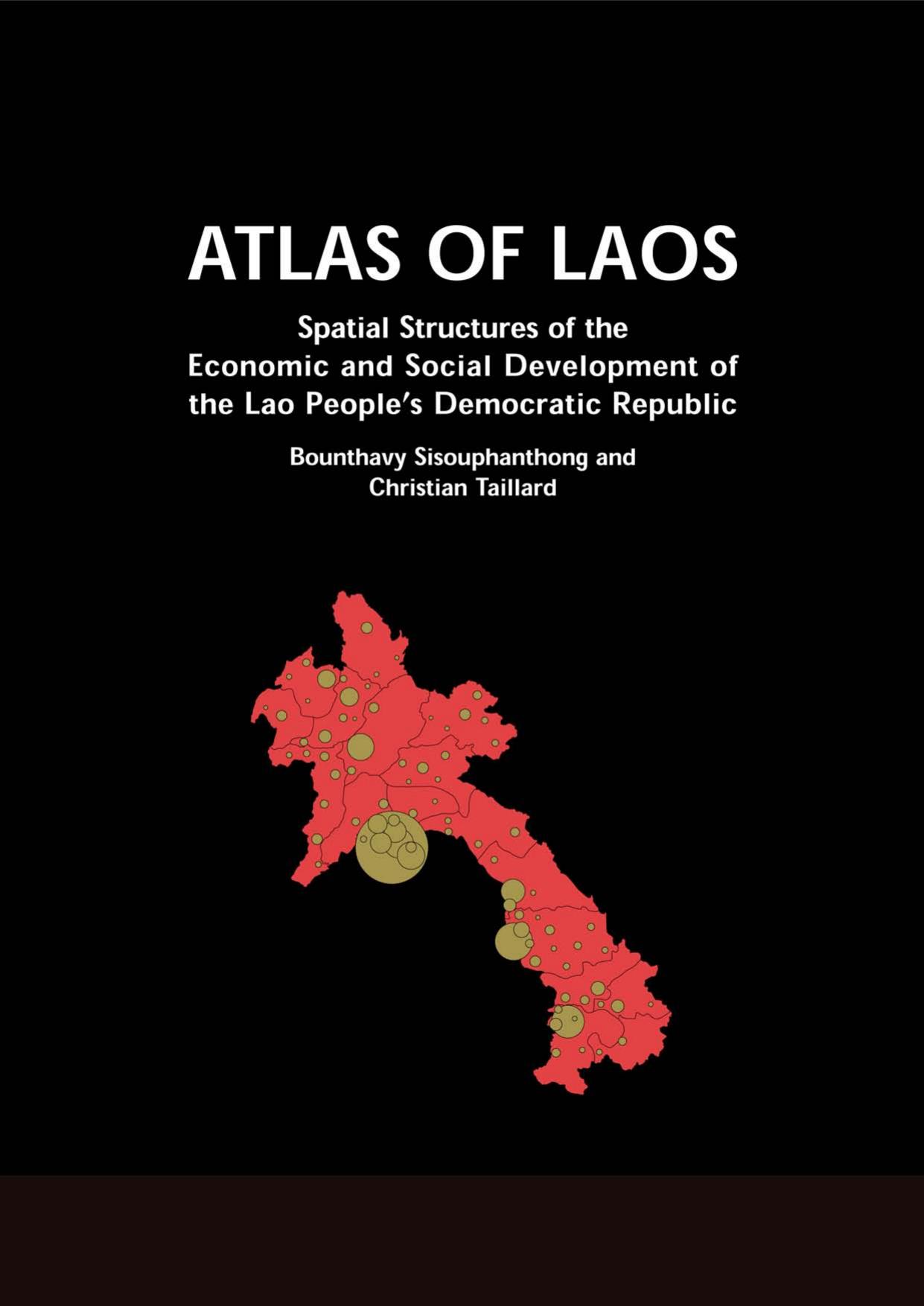 Atlas of Laos: Spatial Structures of the Economic and Social Development of the Lao Peopleâs Democratic Republic by Bounthavy Sisouphanthong Christian Taillard