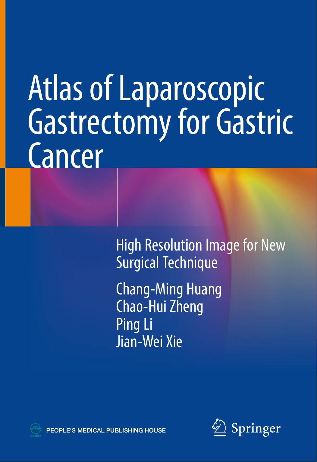 Atlas of Laparoscopic Gastrectomy for Gastric Cancer: High Resolution Image for New Surgical Technique by Chang-Ming Huang