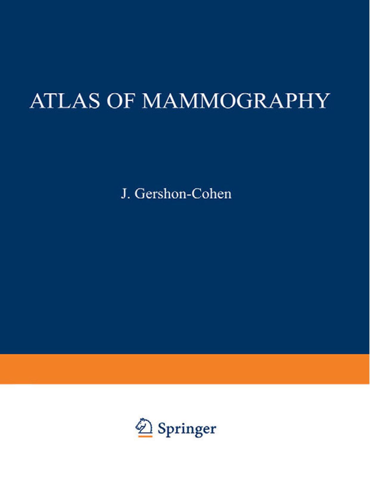 Atlas of Mammography by Jacob Gershon-Cohen M. D. D. Sc. (Med.) (auth.)