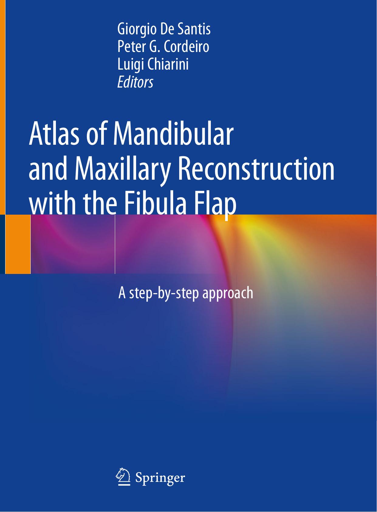 Atlas of Mandibular and Maxillary Reconstruction with the Fibula Flap: A step-by-step approach by Giorgio De Santis Peter G. Cordeiro Luigi Chiarini