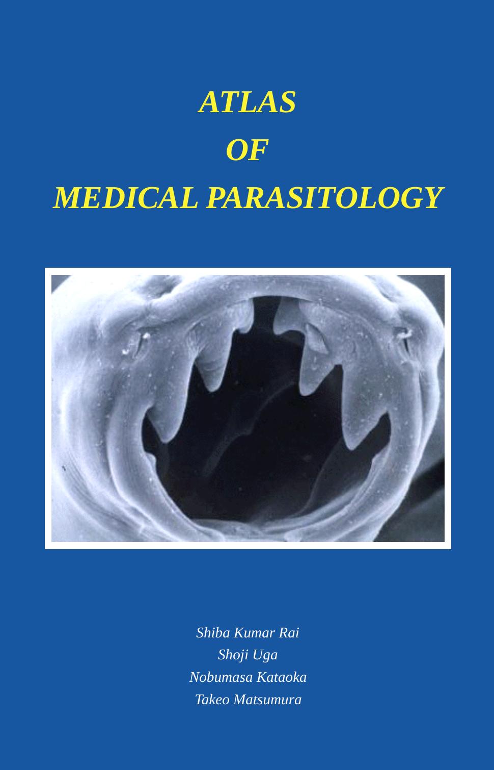 Atlas of Medical Parasitology by S. K. Rai S. Uga N. Kataoka T. Matsumura