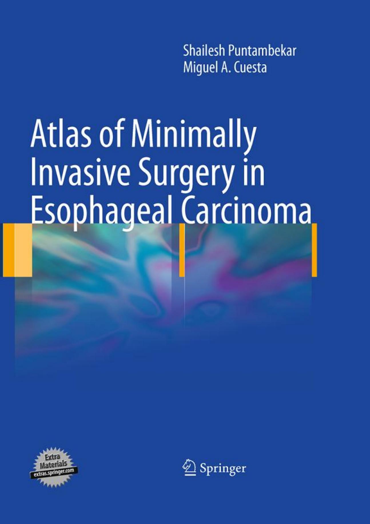 Atlas of Minimally Invasive Surgery in Esophageal Carcinoma by Shailesh Puntambekar Miguel A. Cuesta