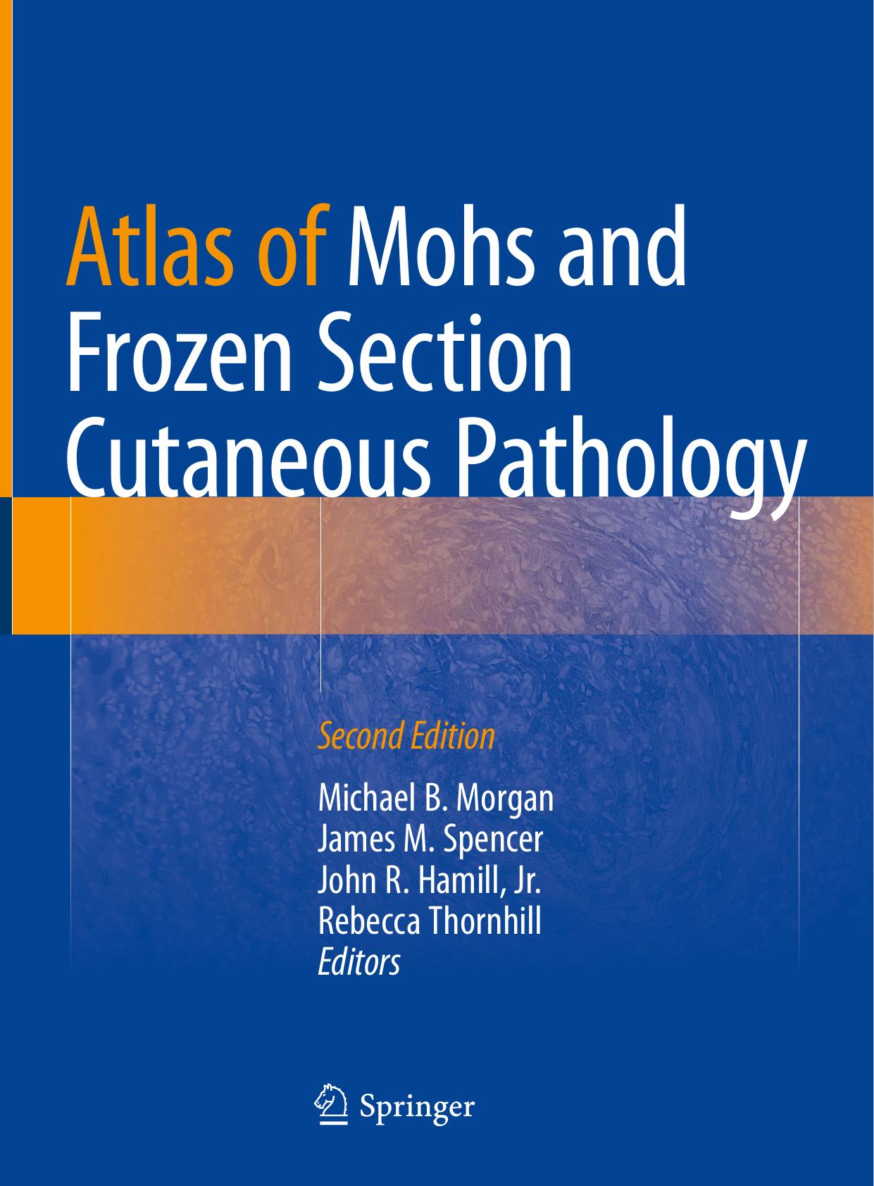 Atlas of Mohs and Frozen Section Cutaneous Pathology by Michael B. Morgan James M. Spencer John R. Hamill Jr. Rebecca Thornhill