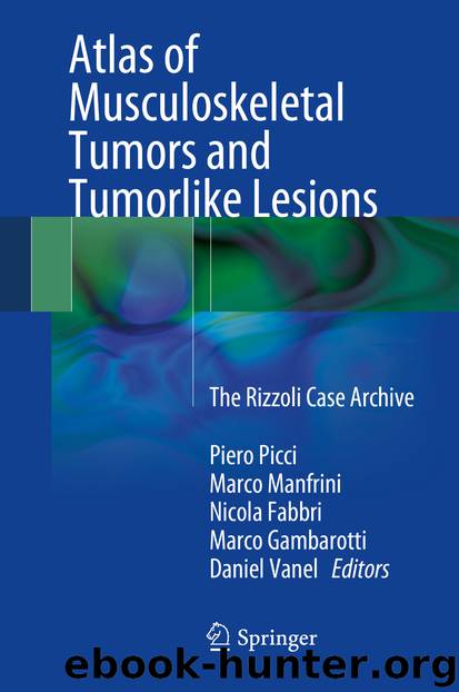 Atlas of Musculoskeletal Tumors and Tumorlike Lesions by Piero Picci Marco Manfrini Nicola Fabbri Marco Gambarotti & Daniel Vanel