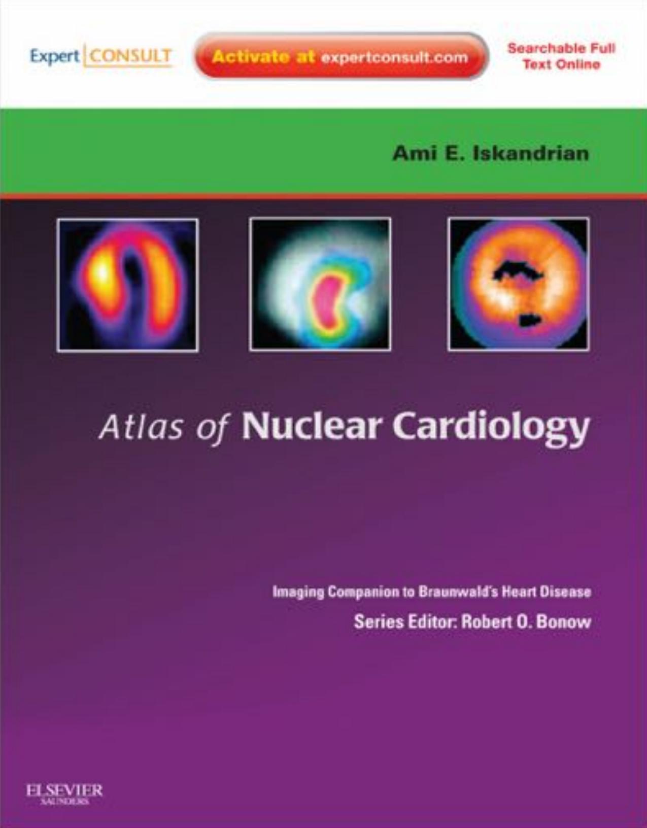 Atlas of Nuclear Cardiology: Imaging Companion to Braunwald's Heart Disease by Ami E. Iskandrian Ernest V. Garcia