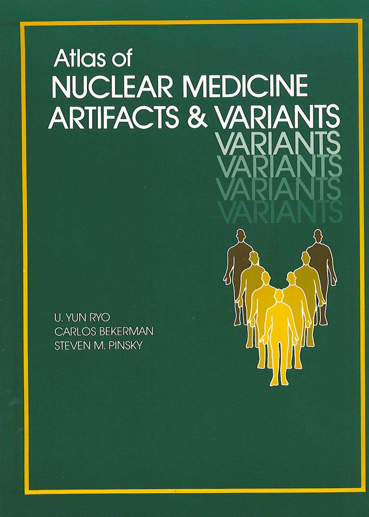 Atlas of Nuclear Medicine Artifacts and Variants by U. Yun Ryo Abass Alavi B. David Collier Carlos Bekerman st Pinsky