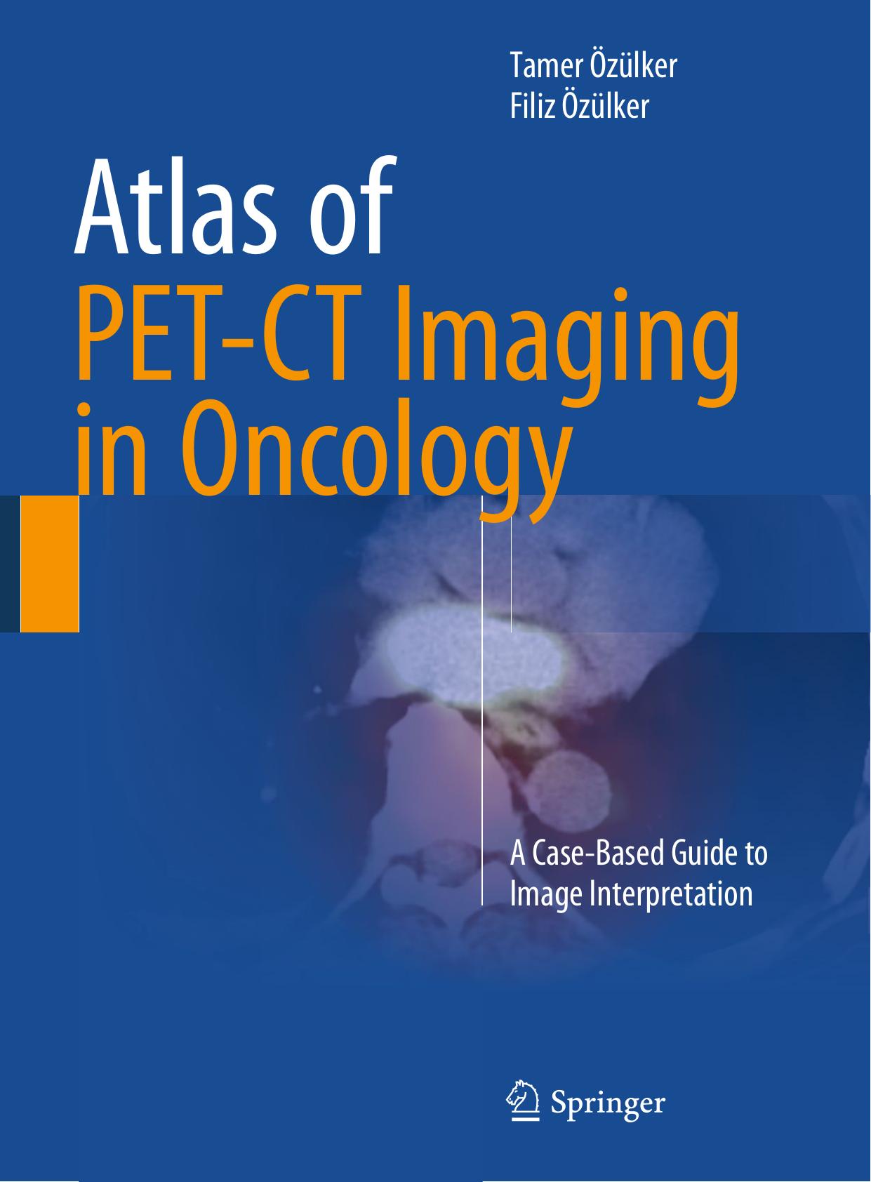 Atlas of PET-CT Imaging in Oncology: A Case-Based Guide to Image Interpretation by Unknow