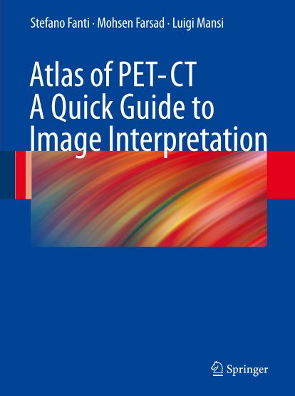 Atlas of PET/CT - A Quick Guide to Image Interpretation by Stefano Fanti Mohsen Farsad Luigi Mansi (auth.)