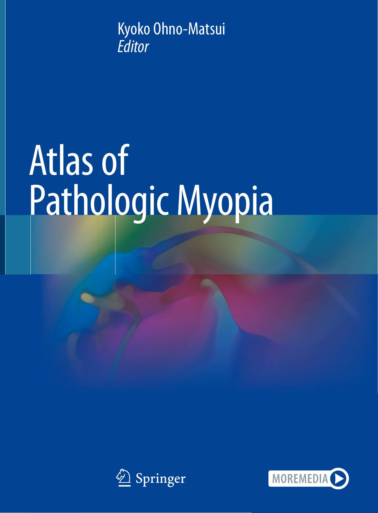 Atlas of Pathologic Myopia by Kyoko Ohno-Matsui