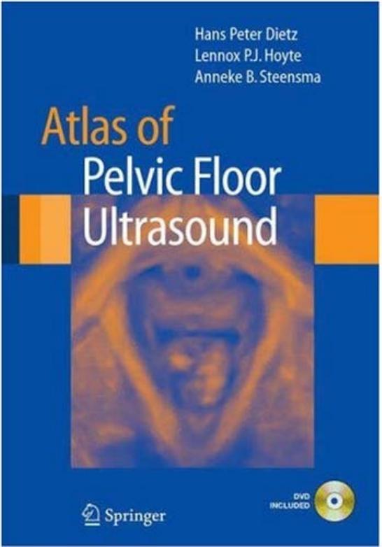 Atlas of Pelvic Floor Ultrasound by Hans Peter Dietz Lennox P.J. Hoyte Anneke B. Steensma