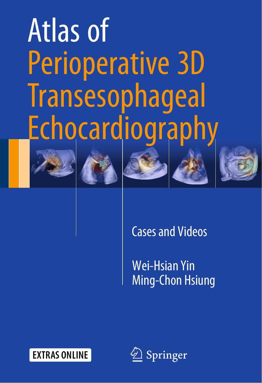 Atlas of Perioperative 3D Transesophageal Echocardiography: Cases and Videos by Wei-Hsian Yin Ming-Chon Hsiung (auth.)