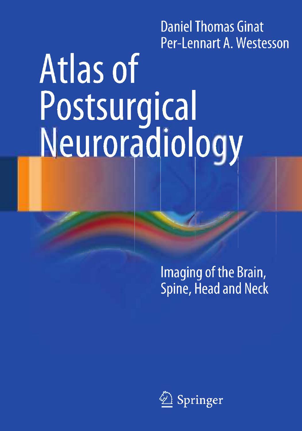 Atlas of Postsurgical Neuroradiology: Imaging of the Brain, Spine, Head, and Neck by Daniel Thomas Ginat Per-Lennart A. Westesson (auth.)