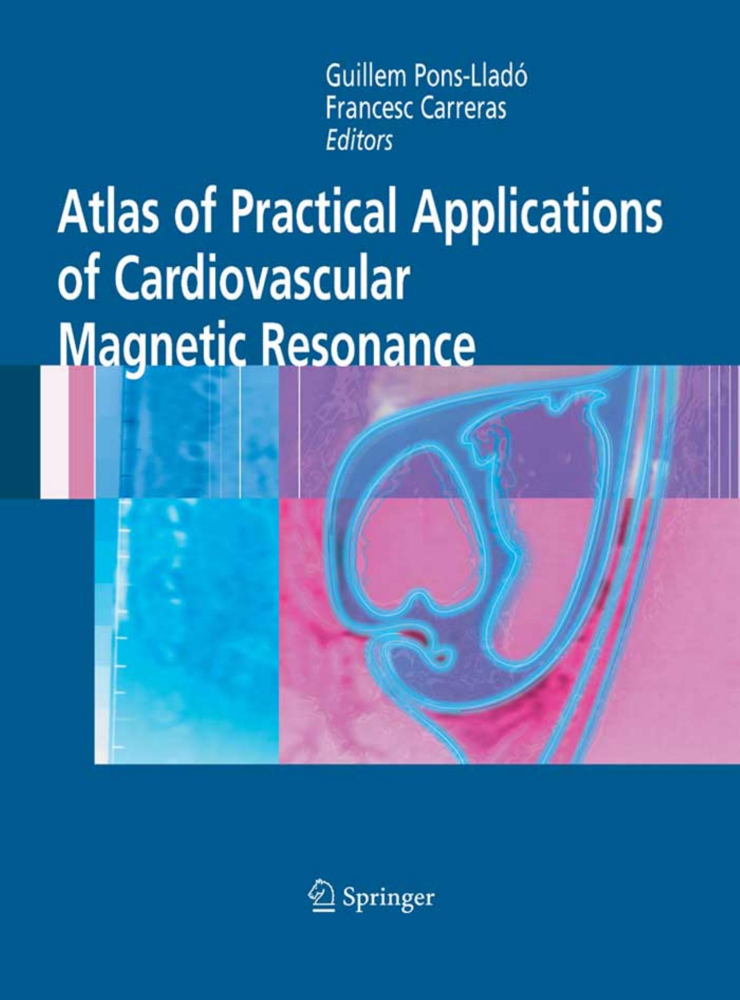 Atlas of Practical Applications of Cardiovascular Magnetic Resonance (Developments in Cardiovascular Medicine) by Guillem Pons-Llado Francesc0 Carreras