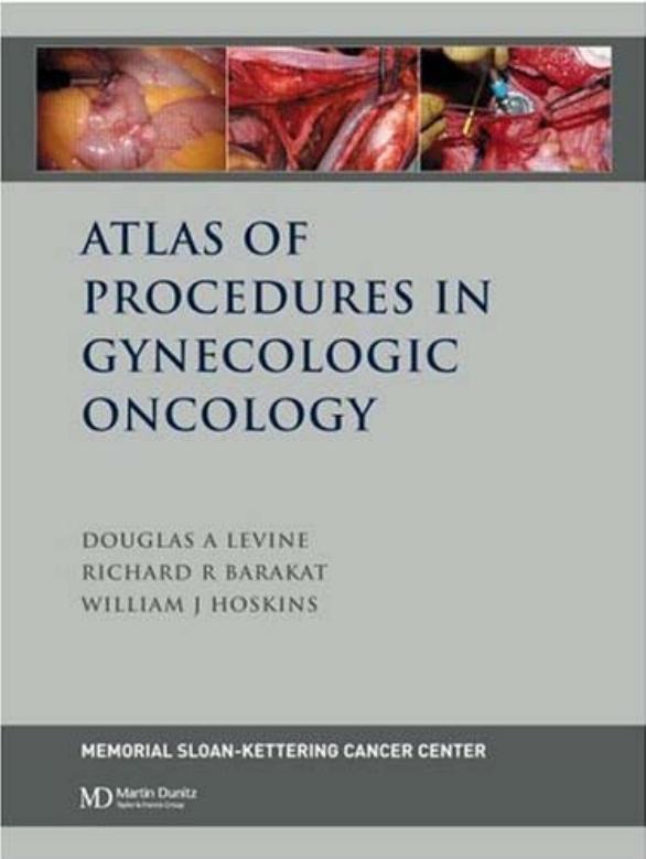 Atlas of Procedures in Gynecologic Oncology by Douglas A. Levine Richard R. Barakat William J. Hoskins