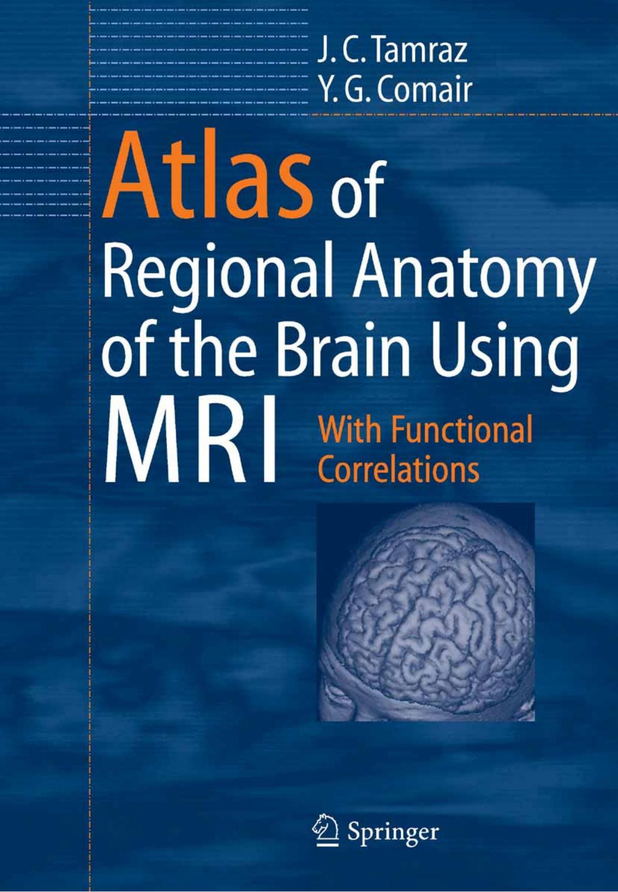 Atlas of Regional Anatomy of the Brain Using MRI: With Functional Correlations by J.C. Tamraz