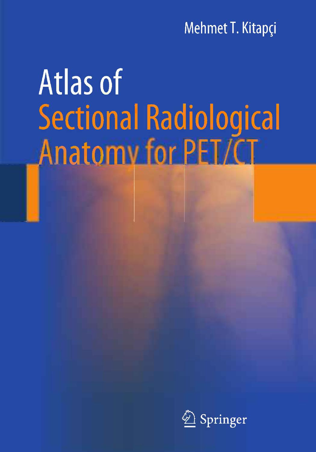 Atlas of Sectional Radiological Anatomy for PET/CT by Mehmet T. Kitapci (auth.)