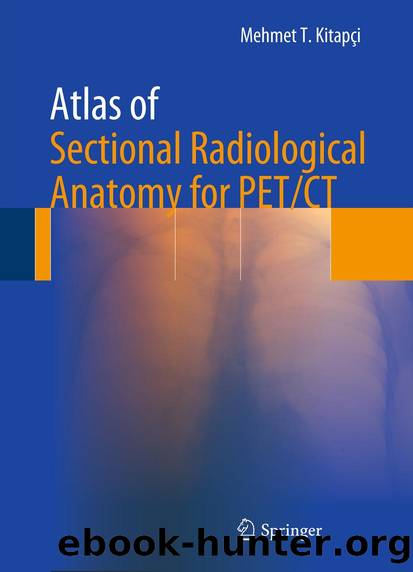 Atlas of Sectional Radiological Anatomy for PETCT by Mehmet T. Kitapçı