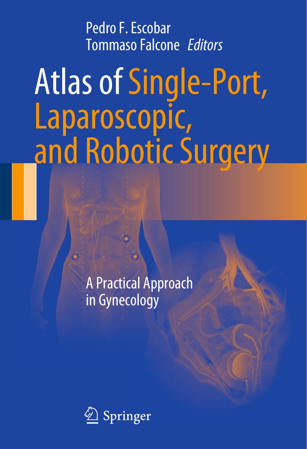 Atlas of Single-Port, Laparoscopic, and Robotic Surgery: A Practical Approach in Gynecology by Pedro F. Escobar Tommaso Falcone (eds.)