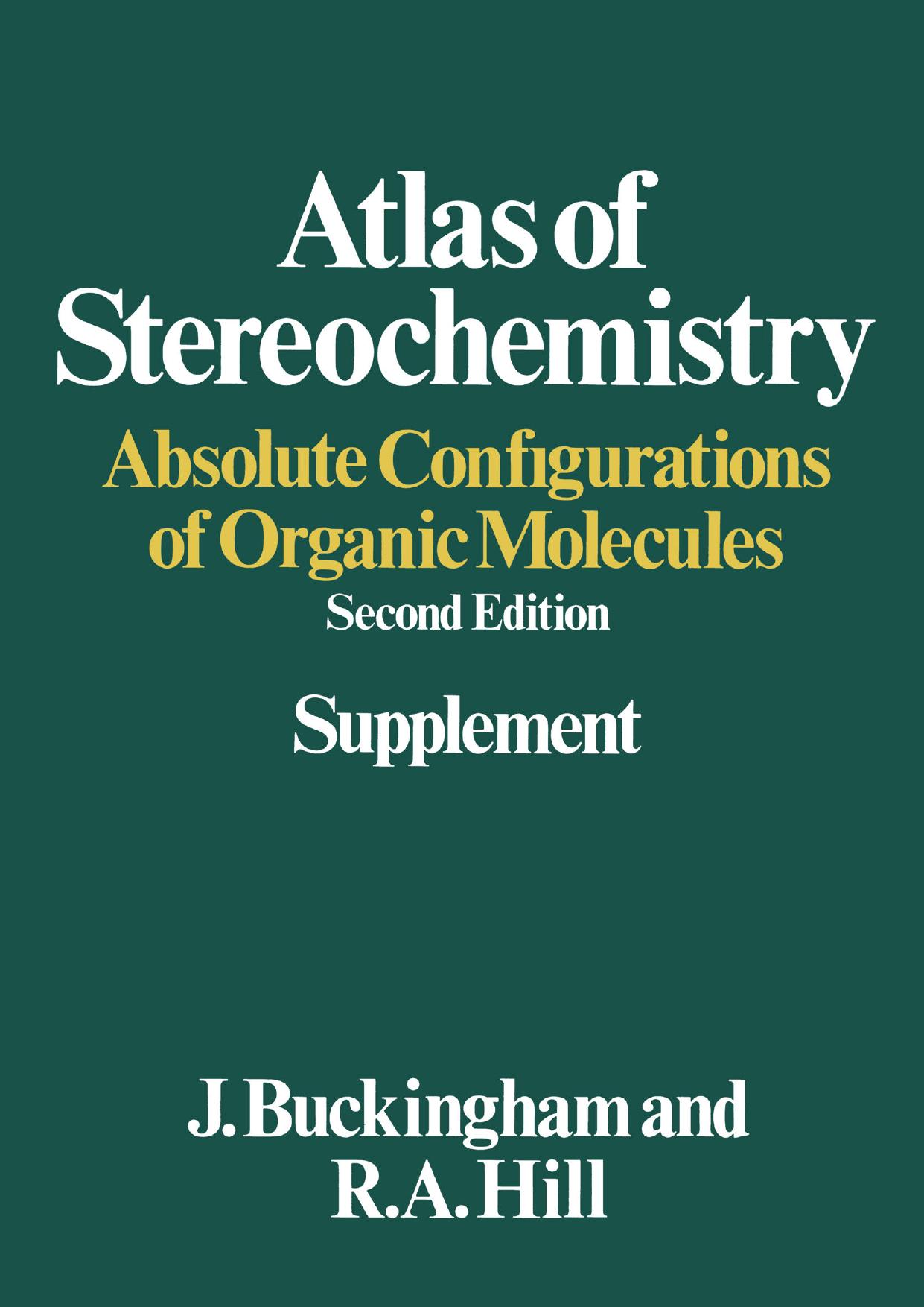 Atlas of Stereochemistry: Absolute Configurations of Organic Molecules by J. Buckingham R. A. Hill (auth.)