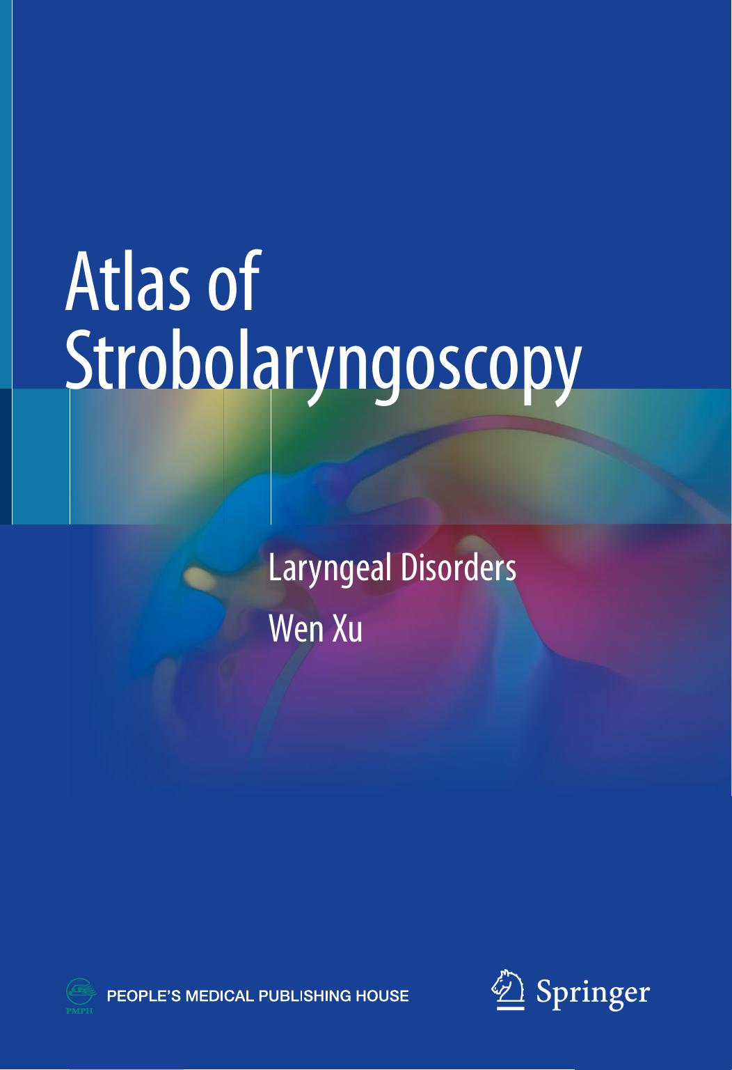 Atlas of Strobolaryngoscopy: Laryngeal Disorders by Wen Xu