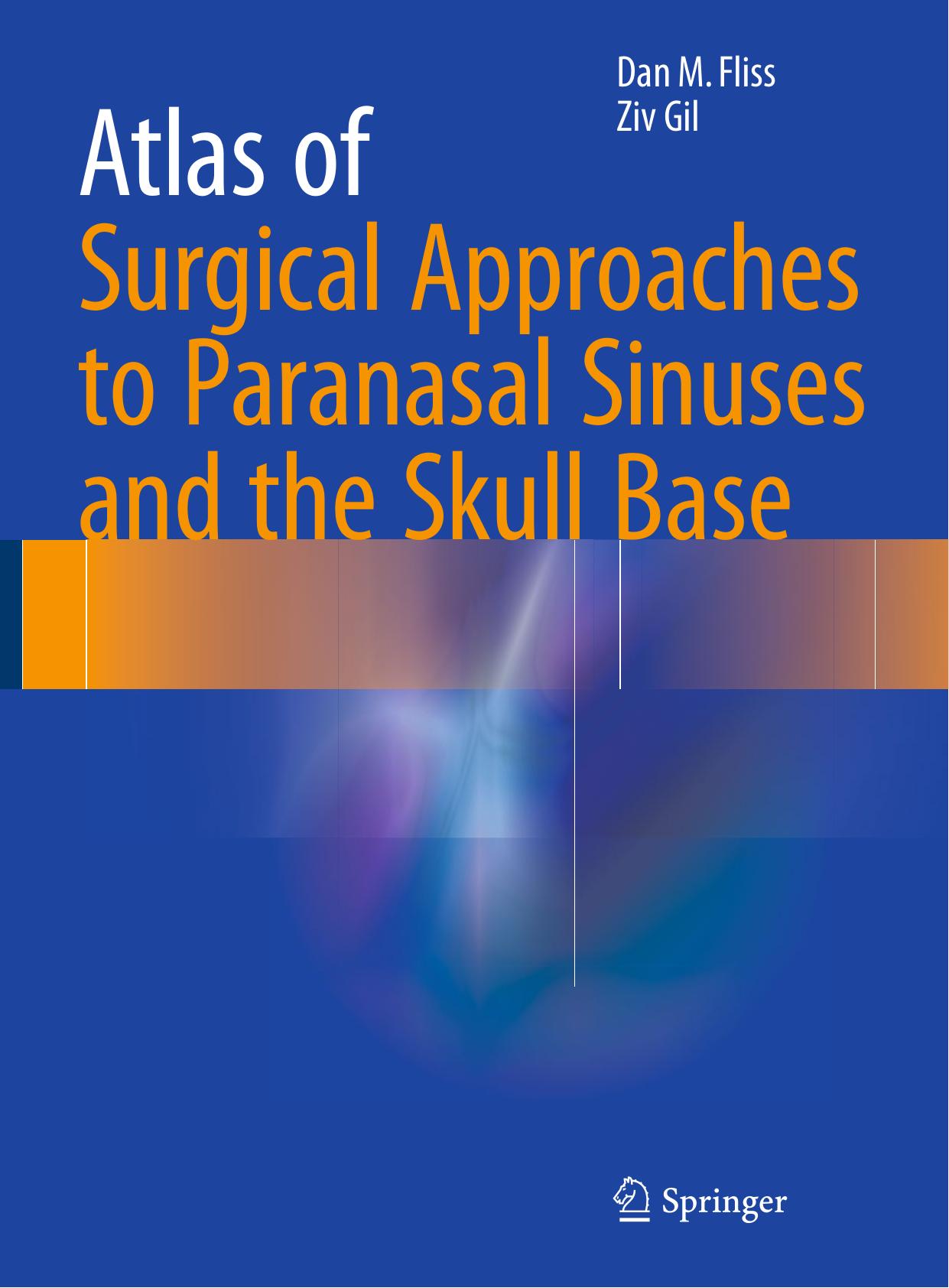 Atlas of Surgical Approaches to Paranasal Sinuses and the Skull Base by Fliss Dan M.;Gil Ziv