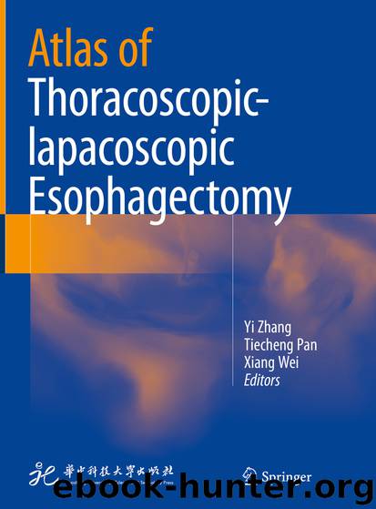 Atlas of Thoracoscopic-lapacoscopic Esophagectomy by Yi Zhang Tiecheng Pan & Xiang Wei